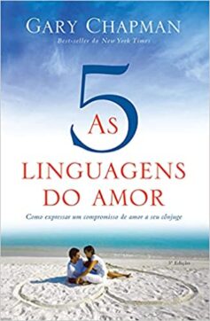 As cinco linguagens do amor: Como expressar um compromisso de amor a seu cônjuge