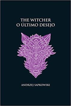 O último desejo – The Witcher – A saga do bruxo Geralt de Rívia (Vol 1)